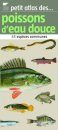 Petit Atlas des Poissons d'Eau Douce: 65 Espèces Communes [Little Atlas of Freshwater Fish: 65 Common Species]
