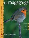 Le Rougegorge: Description, Répartition, Habitat, Mœurs, Observation [The European Robin: Description, Sistribution, Habitat, Manners, Observation]