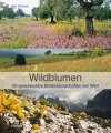 Wildblumen: 50 Spektakuläre Blütenlandschaften der Welt