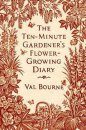 The Ten-Minute Gardener's Flower-Growing Diary