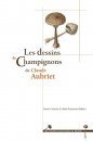 The Drawings of Mushrooms by Claude Aubriet / Les Dessins de Champignons de Claude Aubriet