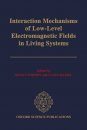 Interaction Mechanisms of Low-Level Electromagnetic Fields in Living Systems