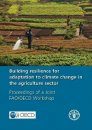 Building Resilience for Adaptation to Climate Change in the Agriculture Sector