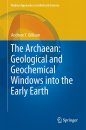 The Archaean: Geological and Geochemical Windows into the Early Earth