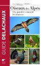 Oiseaux des Alpes: Où, Quand et Comment les Observer [Birds of the Alps: Where, When and How to Observe Them]