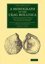 A Monograph of the Crag Mollusca, Volume 4: Second and Third Supplements (Univalves and Bivalves)