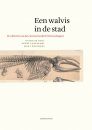 Een Walvis in de Stad: De Collecties van de Leuvense Faculteit Wetenschappen [A Whale in the City: The Collections of the Leuven Facuty of Sciences]