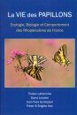 La Vie des Papillons: Ecologie, Biologie et Comportement des Rhopalocères de France [The Life of Butterflies: Ecology, Biology and Behaviour of the Rhopalocera of France]