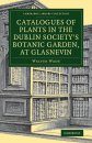 Catalogues of Plants in the Dublin Society's Botanic Garden, at Glasnevin