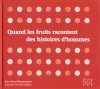 Quand les Fruits Racontent des Histoires d'Hommes [What Fruit Tells of the History of Men]