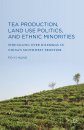 Tea Production, Land Use Politics and Ethnic Minorities