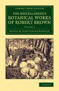 The Miscellaneous Botanical Works of Robert Brown, Volume 1