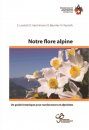 Notre Flore Alpine: Un Guide Botanique pour Randonneurs et Alpinistes [Our Alpine Flora: A Botanical Guide for Hikers and Mountaineers]