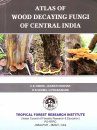 Atlas of Wood Decaying Fungi of Central India