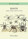Ragni: Biologia, Ecologia e Rapporti con l'Uomo [Spiders: Biology, Ecology and Their Relation with Man]