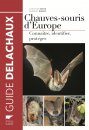 Chauves-Souris d'Europe: Connaître, Identifier, Protéger [Bats of Britain and Europe]
