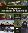 Photographier les Oiseaux en Numérique [The Handbook of Bird Photography]