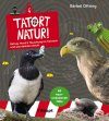 Tatort Natur!: Betrug, Mord & Täuschung im Tierreich – und was Dahinter Steckt [Crime Scene Nature: Treachery, Murder and Deceit in the Animal Kingdom – and what's Behind Them]
