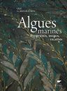 Algues Marines: Propriétés, Usages, Recettes [Seaweeds: Edible, Available, & Sustainable]