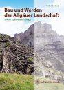 Bau und Werden der Allgäuer Landschaft: Alpen und Schwäbischen Alpenvorlandes – Zwischen Ammer un Bodensee / Eine Süddeutsche Erd- und Landschaftsgeschichte
