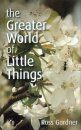 The Greater World of Little Things