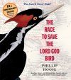 The Race to Save the Lord God Bird (10th Anniversary Edition)
