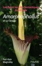 Amorphophallus et sa Famille: Les Fleurs les Plus Fantastiques du Monde [Amorphophallus and its Family: The Most Fantastical Flowers of the World]