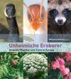 Unheimliche Eroberer: Invasive Pflanzen und Tiere in Europa [Alien Invaders: Invasive Plants and Animals in Europe]