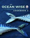The Ocean Wise Cookbook 2
