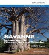 Savanne: Lebensraum für Pflanzen, Tiere und Menschen [The Savannah: Living Space for Plants, Animals and Humans]