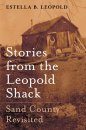 Sand County Revisited: Stories from the Leopold Shack