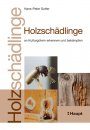 Holzschädlinge: An Kulturgütern Erkennen und Bekämpfen [Detecting and Combating Wood Pests of Cultural Goods]