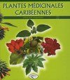 Plantes Médicinales Caribéennes, Tome 1 [Medicinal Plants of the Caribbean, Volume 1]