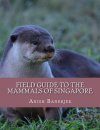Field Guide to the Mammals of Singapore