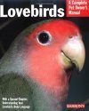 Lovebirds: A Complete Pet Owner's Manual