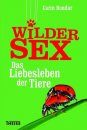 Wilder Sex: Das Liebesleben der Tiere [The Nature of Sex: The Ins and Outs of Mating in the Animal Kingdom]