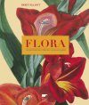 Flora: Une Histoire Illustrée des Fleurs de Jardin [Flora: An Illustrated History of the Garden Flower]