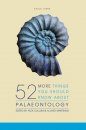 52 More Things You Should Know About Palaeontology