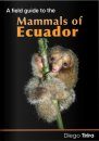 A Field Guide to the Mammals of Ecuador