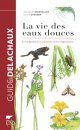La Vie des Eaux Douces: Les Plantes, les Animaux, les Empreintes [Collins Pocket Guide: Freshwater Life of Britain and Northern Europe]