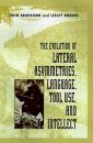 The Evolution of Lateral Asymmetries, Language, Tool Use and Intellect
