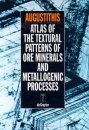 Atlas of the Textural Patterns of Ore Minerals and Matallogenic Processe Processes