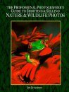 The Professional Photographer's Guide to Shooting and Selling Nature and Wildlife Photos