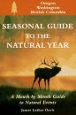 Seasonal Guide to the Natural Year: Oregon, Washington and British Columbia