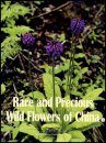 Rare and Precious Wild Flowers of China, Volume 1