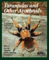 Tarantulas and Other Arachnids: A Complete Pet Owner's Manual