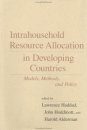 Intrahousehold Resource Allocation in Developing Countries: Models, Methods and Policy