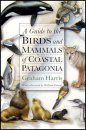 A Guide to the Birds and Mammals of Coastal Patagonia