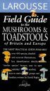 Larousse Field Guide to the Mushrooms of Britain and Europe