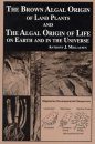 The Brown Algal Origin of Land Plants & the Algal Origin of Life on Earth and in the Universe
